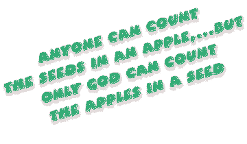 anyone can count the seeds in an apple,...but only God can 